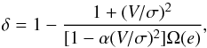 \begin{equation} \label{eq:deltaBinney} \delta = 1 - \frac{1 + (V/\sigma)^2}{[1 - \alpha (V/\sigma)^2 ]\Omega(e)}, \end{equation}