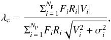 \begin{equation} \label{eq:lambda} \lambda_\mathrm{e} = \frac{\Sigma _{i\,=\,1}^{N_{\rm p}} F_i R_i |V_i|}{\Sigma_{i\,=\,1}^{N_{\rm p}} F_i R_i \sqrt{V_i^2 + \sigma_i^2}}, \end{equation}