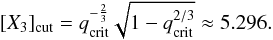 \begin{equation} [X_3]_{\rm cut} = q_{\rm crit}^{-\frac{2}{3}}\sqrt{1-q_{\rm crit}^{2/3}} \approx 5.296. \end{equation}