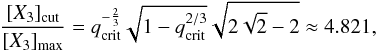 \begin{equation} \frac{[X_3]_{\rm cut}}{[X_3]_{\rm max}} = q_{\rm crit}^{-\frac{2}{3}}\sqrt{1-q_{\rm crit}^{2/3}} \sqrt{2\sqrt{2}-2} \approx 4.821, \end{equation}
