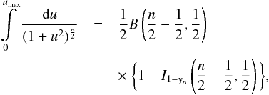 \appendix \setcounter{section}{1} \begin{eqnarray} \label{eq_integralbeta} \int\limits_0^{u_{\rm max}} \frac{{\rm d}u}{(1+u^2)^{\frac{n}{2}}} &=& \frac{1}{2}{B}\left(\frac{n}{2}-\frac{1}{2},\frac{1}{2}\right)\nonumber\\ &&\times~\bigg\{1-I_{1-y_n}\left(\frac{n}{2}-\frac{1}{2},\frac{1}{2}\right)\bigg\}, \end{eqnarray}