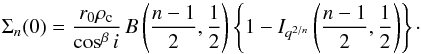 \appendix \setcounter{section}{1} \begin{equation} \Sigma_n(0) = \frac{r_0\rho_{\rm c}}{\cos^\beta i} \, {B}\left(\frac{n-1}{2},\frac{1}{2}\right)\left\{1-I_{q^{2/n}}\left(\frac{n-1}{2},\frac{1}{2}\right)\right\}\cdot \end{equation}