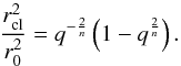 \appendix \setcounter{section}{1} \begin{equation} \frac{r^2_{\rm cl}}{r^2_0} = q^{-\frac{2}{n}}\left(1-q^{\frac{2}{n}}\right). \end{equation}