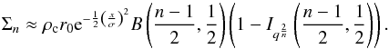\appendix \setcounter{section}{1} \begin{equation} \label{eq_gaussapprox} \Sigma_n \approx \rho_{\rm c}r_0 {\rm e}^{-\frac{1}{2}\left(\frac{x}{\sigma}\right)^2} {B}\left(\frac{n-1}{2},\frac{1}{2}\right)\left(1-I_{q^{\frac{2}{n}}}\left(\frac{n-1}{2},\frac{1}{2}\right)\right). \end{equation}
