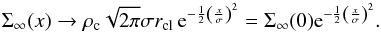 \appendix \setcounter{section}{1} \begin{equation} \label{eq_approxgauss} \Sigma_\infty(x) \rightarrow \rho_{\rm c} \sqrt{2\pi}\sigma r_{\rm cl}\, {\rm e}^{-\frac{1}{2}\left(\frac{x}{\sigma}\right)^2} = \Sigma_\infty(0) {\rm e}^{-\frac{1}{2}\left(\frac{x}{\sigma}\right)^2}. \end{equation}