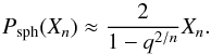 \appendix \setcounter{section}{2} \begin{equation} \label{eq_pdfsphapproxsmall} P_{\rm sph}(X_n) \approx \frac{2}{1-q^{2/n}} X_n. \end{equation}