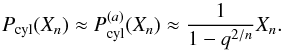 \appendix \setcounter{section}{2} \begin{equation} P_{\rm cyl}(X_n)\approx P_{\rm cyl}^{(a)}(X_n) \approx \frac{1}{1-q^{2/n}}X_n. \end{equation}