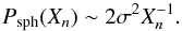 \appendix \setcounter{section}{2} \begin{equation} P_{\rm sph}(X_n) \sim 2 \sigma^2 X_{n}^{-1}. \end{equation}