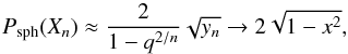 \appendix \setcounter{section}{2} \begin{equation} P_{\rm sph}(X_n) \approx \frac{2}{1-q^{2/n}}\sqrt{y_n}\rightarrow 2\sqrt{1-x^2}, \end{equation}
