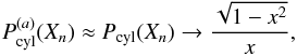 \appendix \setcounter{section}{2} \begin{equation} P^{(a)}_{\rm cyl}(X_n) \approx P_{\rm cyl}(X_n)\rightarrow \frac{\sqrt{1-x^2}}{x}, \end{equation}