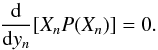 \appendix \setcounter{section}{3} \begin{equation} \frac{{\rm d} }{{\rm d}y_n}[X_n P(X_n)] =0. \end{equation}