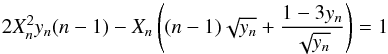 \appendix \setcounter{section}{3} \begin{equation} 2X_n^2 y_n (n-1) - X_n \left((n-1) \sqrt{y_n}+\frac{1-3 y_n}{\sqrt{y_n}}\right) = 1 \end{equation}
