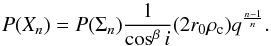 \begin{equation} \label{eq_pdfxndef} P(X_n) = P(\Sigma_n)\frac{1}{\cos^\beta i}( 2 r_0 \rho_{\rm c}) q^{\frac{n-1}{n}}. \end{equation}