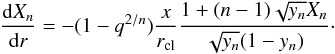 \begin{equation} \frac{{\rm d} X_n }{{\rm d}r} = -(1-q^{2/n})\frac{x}{r_{\rm cl}} \frac{1+ (n-1)\sqrt{y_n}X_n}{\sqrt{y_n}(1-y_n)} \cdot \end{equation}