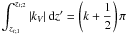\hbox{$\displaystyle{\int_{z_{t;1}}^{z_{t;2}}\vert k_{V}\vert\,{\rm d}z'=\left(k+\frac{1}{2}\right)\pi}$}