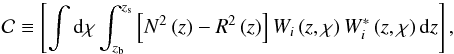 \begin{equation} {\mathcal C}\equiv\left[\int{\rm d}\chi\int_{z_{\rm b}}^{z_{\rm s}}\left[N^{2}\left(z\right)-R^2\left(z\right)\right]W_{i}\left(z,\chi\right)W_{i}^{*}\left(z,\chi\right){\rm d}z\right], \end{equation}