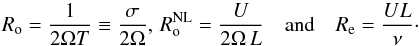 \begin{equation} R_{\rm o}=\frac{1}{2\Omega T}\equiv\frac{\sigma}{2\Omega},\,R_{\rm o}^{\rm NL}=\frac{U}{2\Omega\,L}\quad\hbox{and}\quad R_{\rm e}=\frac{UL}{\nu}\cdot \end{equation}