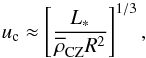 \begin{equation} u_{\rm c}\approx\left[\frac{L_{*}}{{\overline \rho}_{\rm CZ}R^{2}}\right]^{1/3}, \label{Vc} \end{equation}