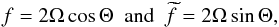 \begin{equation} f=2\Omega\cos\Theta\hbox{ }\hbox{ }\hbox{and}\hbox{ }\hbox{ }{\widetilde f}=2\Omega\sin\Theta, \end{equation}