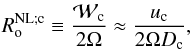 \begin{equation} R_{\rm o}^{\rm NL;c}\equiv\frac{{\mathcal W}_{\rm c}}{2\Omega}\approx\frac{u_{\rm c}}{2\Omega D_{\rm c}}, \end{equation}