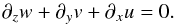 \begin{equation} \partial_{z}w+\partial_{y}v+\partial_{x}u=0. \end{equation}