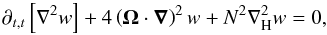 \begin{equation} \partial_{t,t}\left[{\nabla}^{2} w\right]+4\left({\vec\Omega}\cdot{\vec\nabla}\right)^{2}w+N^2{\nabla}_{\rm H}^{2}w=0, \label{M1} \end{equation}