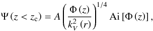 \begin{equation} \Psi\left(z<z_{\rm c}\right)=A\left(\frac{\Phi\left(z\right)}{k_{V}^{2}\left(r\right)}\right)^{1/4}{\rm Ai}\left[\Phi\left(z\right)\right], \end{equation}