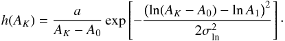 \begin{eqnarray} \label{eq:4} h(A_K) = \frac{a}{A_K - A_0} \exp\left[- \frac{\bigl(\ln (A_K - A_0) - \ln A_1 \bigr)^2}{2 \sigma_\mathrm{ln}^2} \right] \cdot \end{eqnarray}