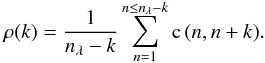 Mathematical equation: \begin{eqnarray} \rho(k) = \frac{1}{n_\lambda -k} \sum_{n=1}^{n \le n_\lambda -k} \mathrm{c}\,(n,n+k) . \label{eq:corrk} \end{eqnarray}