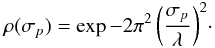 Mathematical equation: \begin{eqnarray} \rho(\sigma_p) = \exp{- 2 \pi^2 \left( \frac{\sigma_p}{\lambda} \right) ^2}\cdot \label{eq:rhoSigmap} \end{eqnarray}