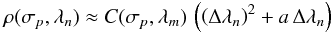 Mathematical equation: \begin{eqnarray} \rho(\sigma_p,\lambda_n)\approx C(\sigma_p,\lambda_m)\,\left( \left(\Delta \lambda_n\right)^2 + a\,\Delta \lambda_n \right) \end{eqnarray}