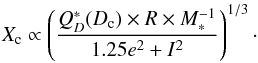 \begin{equation} X_{\rm c} \propto \left({{Q_D^*(D_{\rm c}) \times R \times M_*^{-1}} \over { 1.25 e^2 + I^2}}\right)^{1/3}\cdot \label{eq:Xc} \end{equation}