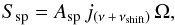 \begin{equation} S_{\rm sp} = A_{\rm sp} \, j_{(\nu\,+\,\nu_{\rm shift})} \,\Omega , \end{equation}
