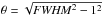 \hbox{$\theta = \sqrt{{\it FWHM}^2 - 1^2}$}