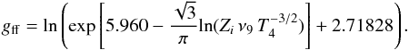 \begin{equation} \label{eq:gaunt} g_{\rm ff} = {\rm ln} \left( {\rm exp} \left[5.960 - \frac{\sqrt{3}}{\pi} {\rm ln} (Z_i \,\nu_9 \,T_4^{-3/2}) \right] + 2.71828 \right). \end{equation}