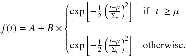 \begin{equation} \label{eq:fit} f(t)=A+ B\times \begin{cases} \exp \left[-\frac{1}{2} \left( \frac{t-\mu}{\Sigma_r}\right)^2 \right] &{{\rm if}\hspace{0.2cm}t}~\geq \mu\\ \hspace{0.05cm}\\ \exp \left[-\frac{1}{2} \left( \frac{t-\mu}{\Sigma_l}\right)^2 \right] & {\rm otherwise.} \end{cases} \end{equation}