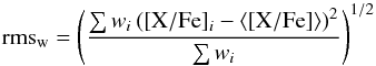 \begin{equation} \mathrm{rms}_{\rm w} = \left(\frac{\sum w_i \left([{\rm X}/\mathrm{Fe}]_i - \langle [{\rm X}/\mathrm{Fe}] \rangle\right)^2}{\sum w_i}\right)^{1/2} \end{equation}