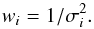 \begin{equation} w_i = 1/\sigma_i^2. \end{equation}