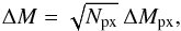 \begin{equation} \Delta M = \sqrt{N_\mathrm{px}} \: \Delta M_\mathrm{px}, \end{equation}