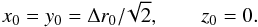 \begin{equation} \label{eq_ring_shift} x_0 = y_0 = \Delta r_0 / \!\sqrt{2}, \qquad z_0 = 0 . \end{equation}