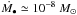 \hbox{$\dot{M_\bullet}\simeq10^{-8}~M_{\odot}$}