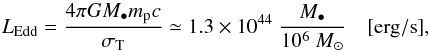 \begin{equation} L_{\rm{}Edd}=\frac{4\pi GM_{\bullet}m_{\rm p}c}{\sigma_{\rm{}T}}\simeq1.3\times10^{44}\;\frac{M_\bullet}{10^6~M_\odot}\quad[{\rm erg/s}], \label{ledd} \end{equation}