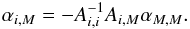 \begin{eqnarray} \label{eq46} \alpha_{i,M} = -A_{i,i}^{-1} A_{i,M} \alpha_{M,M}. \end{eqnarray}