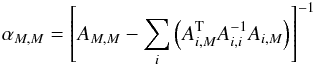 \begin{eqnarray} \label{eq51} \alpha_{M,M} = \left[A_{M,M} - \sum_i\left(A_{i,M}^{\rm T} A_{i,i}^{-1} A_{i,M}\right)\right]^{-1} \end{eqnarray}