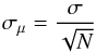 \begin{eqnarray*} \sigma_\mu = \frac{\sigma}{\sqrt{N}} \end{eqnarray*}