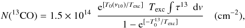 \begin{equation} N(^{13}{\rm CO}) = 1.5 \times 10^{14}\ \ \frac{ {\rm e}^{[T_0(\nu_{10})/T_{\rm exc}]}\ \ T_{\rm exc} \int \tau^{13}\ \ {\rm d}{v}} {1 - {\rm e}^{[ - T_0^{13}/T_{\rm exc}]}} \quad ({\rm cm}^{-2}), \label{n13co} \end{equation}