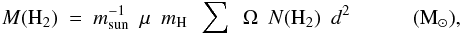 \begin{equation} M(\rm H_2)\ =\ {\it m}_{\rm sun}^{-1}\ \ \mu\ \ {\it m}_H\ \ \sum\ \ \Omega\ \ {\it N}(\rm H_2)\ \ {\it d}^2 \quad \quad \quad (M_{\odot}), \label{eq:masa} \end{equation}