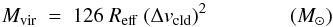 \begin{equation} \label{eq:virial} M_{\rm vir}\ =\ 126\ R_{\rm eff}\ (\Delta {v}_{\rm cld})^2 \qquad \qquad (M_{\odot}) \end{equation}