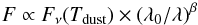 \begin{eqnarray} {F \propto F_{\nu}(T_{\rm dust}) \times (\lambda_{0}/\lambda)^{\beta}} \end{eqnarray}