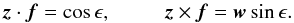 \begin{equation} \vec{z}\cdot \vec{f}=\cos{\epsilon}, ~~~~~~~~~~ \vec{z}\times \vec{f} = \vec{w}\sin{\epsilon}. \end{equation}
